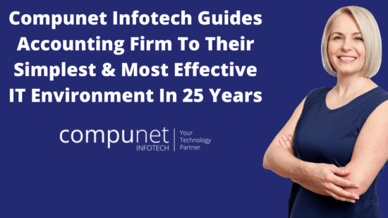 Compunet Infotech Guides This Accounting Firm To Their Simplest & Most Effective IT Environment In 25 Years