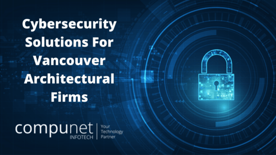 Cybersecurity Solutions For Vancouver Architectural Firms