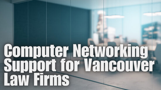 Computer Networking Support for Vancouver Law Firms