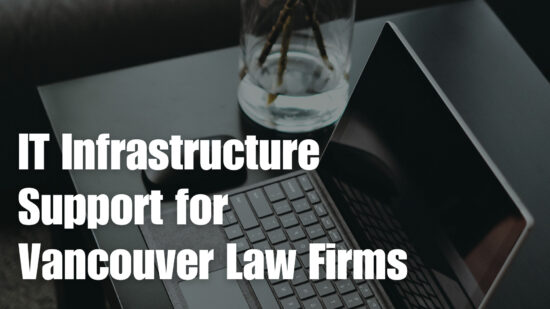 IT Infrastructure Support for Vancouver Law Firms