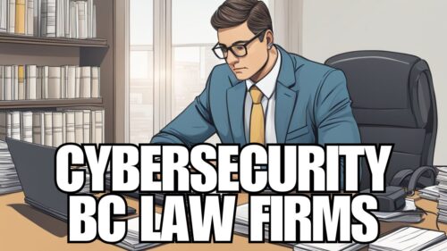 Does Your British Columbia Law Firm Have The Right Cybersecurity Company To Look After Your IT Security?